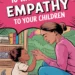 10 Ways to Teach Empathy to Your Children 9 Image for: 10 Ways to Teach Empathy to Your Children