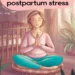 5 Guided Meditations to Ease Postpartum Stress 8 Image for: 5 Guided Meditations to Ease Postpartum Stress