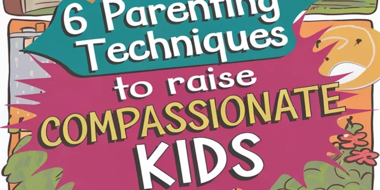 6 Parenting Techniques to Raise Compassionate Kids 1 Image for: 6 Parenting Techniques to Raise Compassionate Kids