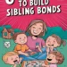 6 Techniques to Build Sibling Bonds 8 Image for: 6 Techniques to Build Sibling Bonds