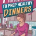 Image for: 7 Shortcuts for Busy Parents to Prep Healthy Dinners