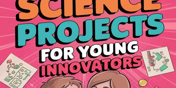 8 Easy Science Projects for Young Innovators 1 Image for: 8 Easy Science Projects for Young Innovators