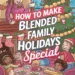 Image for: How to Make Blended Family Holidays Special