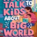 Image for: How to Talk to Kids About Big World Events