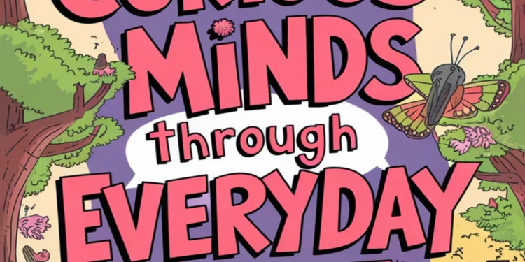 Image for: Nurturing Curious Minds Through Everyday Exploration