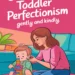 Overcoming Toddler Perfectionism Gently and Kindly 8 Image for: Overcoming Toddler Perfectionism Gently and Kindly