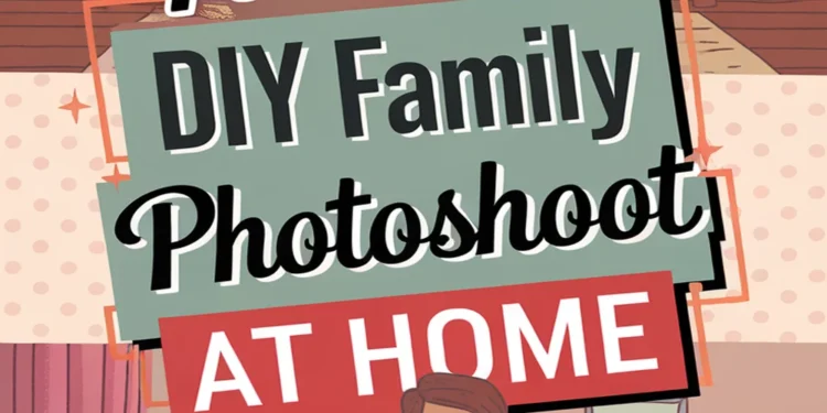 Planning a DIY Family Photoshoot at Home 1 Image for: Planning a DIY Family Photoshoot at Home