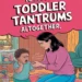 Image for: Small Steps to Reduce Toddler Tantrums Altogether