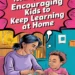 Techniques for Encouraging Kids to Keep Learning at Home 9 Image for: Techniques for Encouraging Kids to Keep Learning at Home