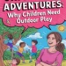 Image for: Unplugged Adventures: Why Children Need Outdoor Play