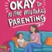Why It’s Okay to Make Mistakes in Parenting 9 Image for: Why It’s Okay to Make Mistakes in Parenting