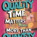 Image for: Why Quality Time Matters More Than Quantity